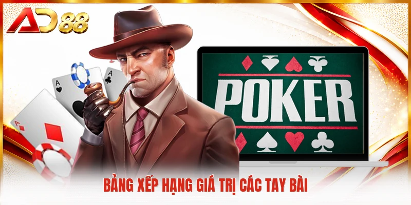 Poker AD88 Nơi Hội Viên Tự Do Thử Thách Bản Lĩnh Đấu Trí Bảng xếp hạng giá trị các tay bài