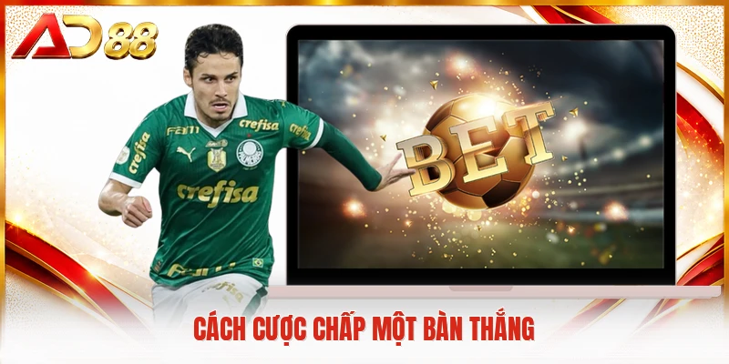 Kèo Châu Á AD88 - Nơi Quy Tụ Những Trận Cầu Đỉnh Cao Nhất Cách cược chấp một bàn thắng