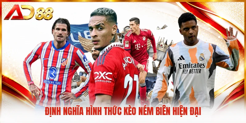 Kèo Ném Biên - Nghệ Thuật Phân Tích Trận Đấu Kinh Điển Định nghĩa hình thức kèo ném biên hiện đại