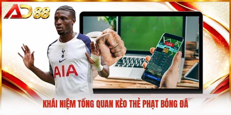 Kèo Thẻ Phạt - Khám Phá Quy Luật Cá Cược Trực Tuyến Khái niệm tổng quan kèo thẻ phạt bóng đá