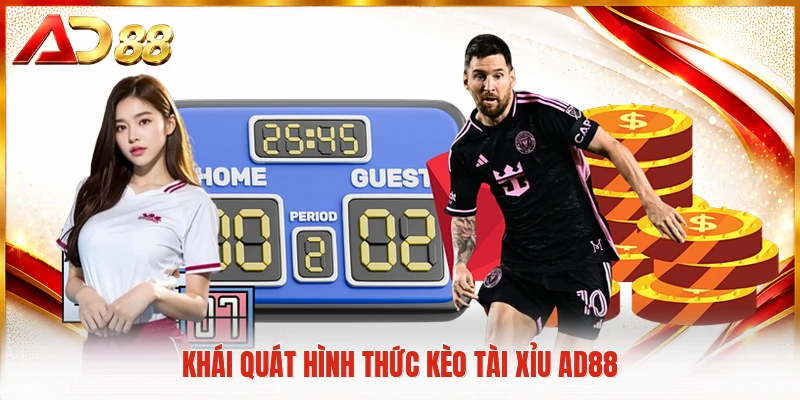 Kèo Tài Xỉu AD88 - Khám Phá Quy Luật Thống Trị Bảng Vàng Khái quát hình thức kèo tài xỉu AD88