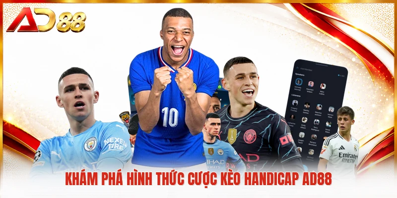 Kèo Handicap AD88 - Cách Nhận Biết Tỷ Lệ Châu Á Chuẩn Xác Khám phá hình thức cược kèo handicap AD88