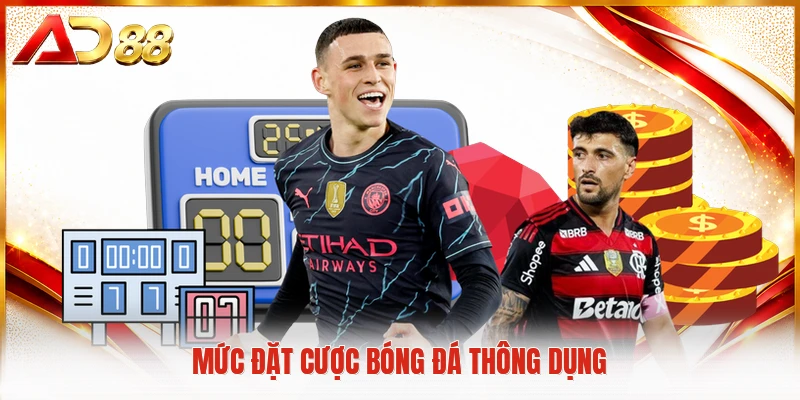 Kèo Tài Xỉu AD88 - Khám Phá Quy Luật Thống Trị Bảng Vàng Mức đặt cược bóng đá thông dụng