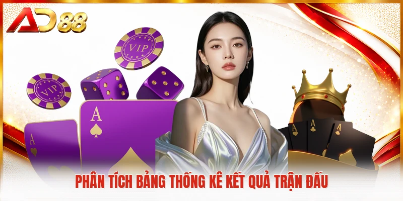 Baccarat AD88 - Sảnh Bài Trực Tuyến Đỉnh Cao Nhất Việt Nam Phân tích bảng thống kê kết quả trận đấu