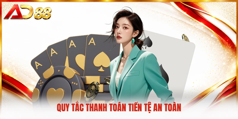 Điều Khoản Điều Kiện AD88 Quy tắc thanh toán tiền tệ an toàn
