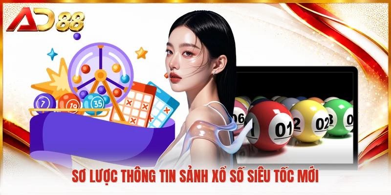 Xổ Số Siêu Tốc Mở Ra Không Gian Giải Trí Thời Công Nghệ Sơ lược thông tin sảnh xổ số siêu tốc mới
