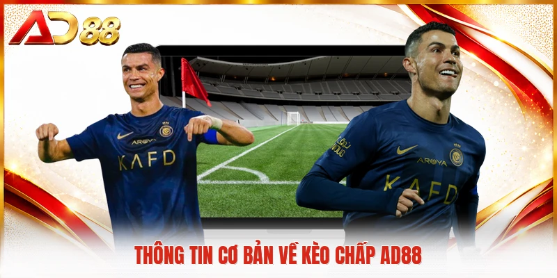 Kèo Chấp AD88 - Bí Quyết Chinh Phục Mọi Tỷ Lệ Bóng Đá Thông tin cơ bản về kèo chấp AD88