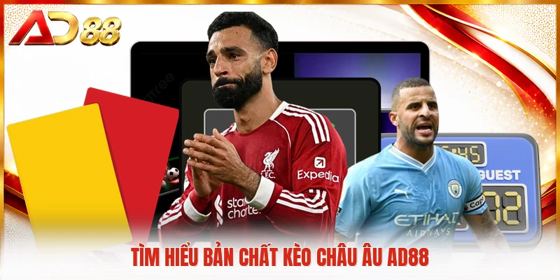Kèo Châu Âu AD88 - Bí Quyết Săn Thưởng Lớn Cho Mọi Hội Viên Tìm hiểu bản chất kèo châu Âu AD88