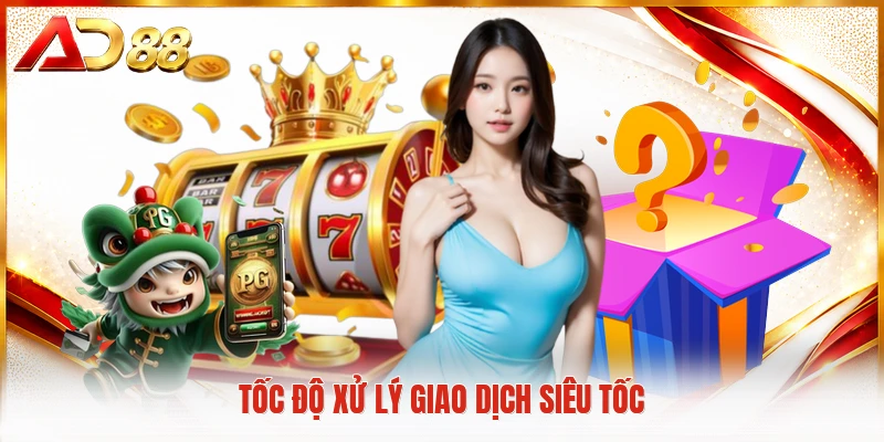 Khuyến Mãi Thể Thao AD88 Mở Ra Cơ Hội Nhận Thưởng Lớn Tốc độ xử lý giao dịch siêu tốc