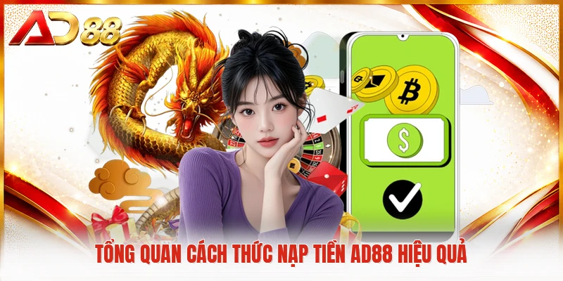 Nạp Tiền AD88 Tổng quan cách thức nạp tiền AD88 hiệu quả